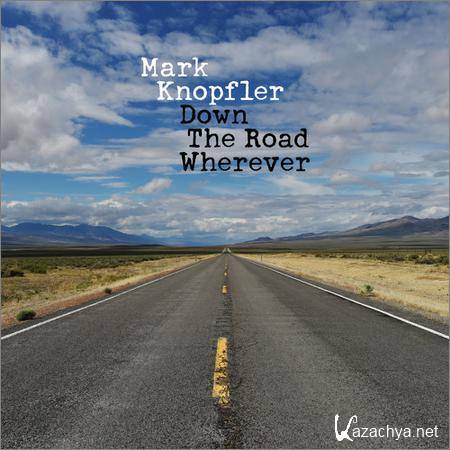Mark Knopfler - Down The Road Wherever (Deluxe) (2018)