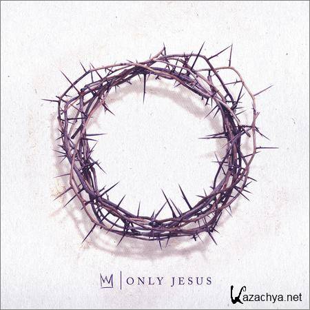 Casting Crowns - Only Jesus (2018)