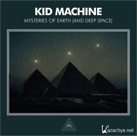 Kid Machine - Mysteries Of Earth (And Deep Space) (2018)