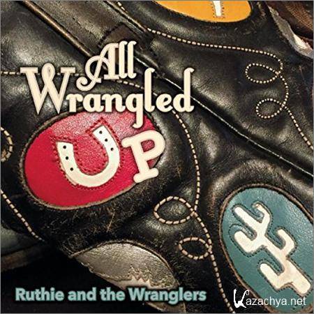 Ruthie And The Wranglers - All Wrangled Up (2018)