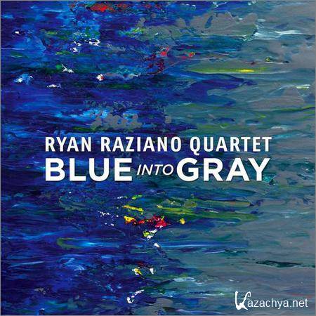 Ryan Raziano Quartet - Blue into Gray (2019)