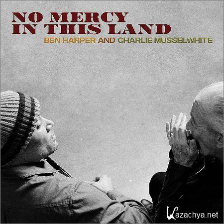 Ben Harper And Charlie Musselwhite - No Mercy In This Land (Deluxe Edition) (2018)