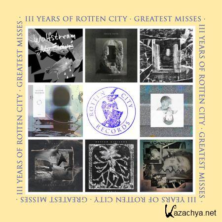 Three Years Of Rotten City (Greatest Misses) Flac