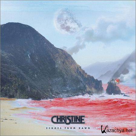 Christine - Echoes From Dawn (2019)
