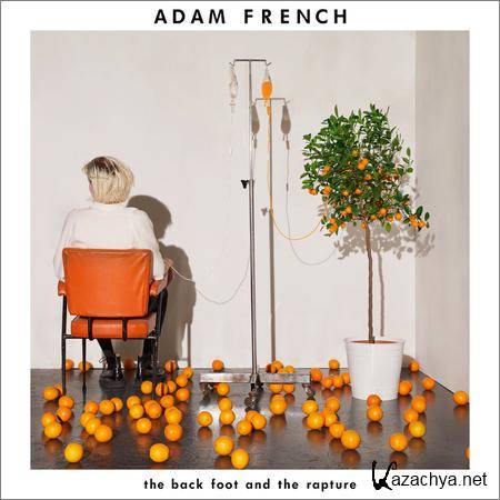 Adam French - The Back Foot And The Rapture (2019)