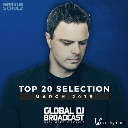 Markus Schulz - Global DJ Broadcast Top 20 March 2019 (2019)