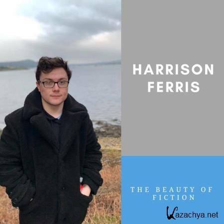Harrison Ferris - The Beauty Of Fiction (2019)