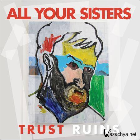 All Your Sisters - Trust Ruins (2019)