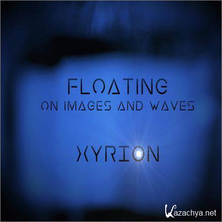 Xyrion - Floating on images and waves (2019)