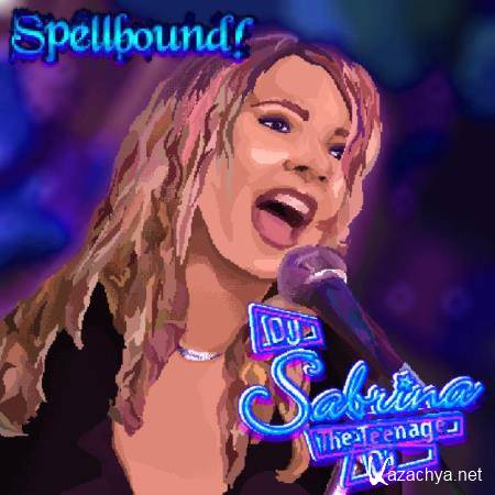 DJ Sabrina The Teenage DJ - Spellbound (2019)