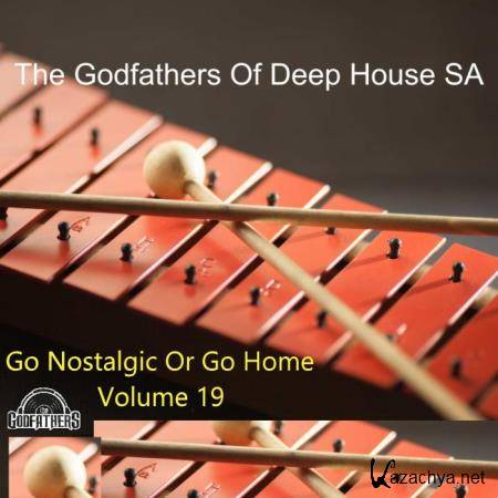 The Godfathers Of Deep House SA - Go Nostalgic or Go Home, Vol. 19 (2019)
