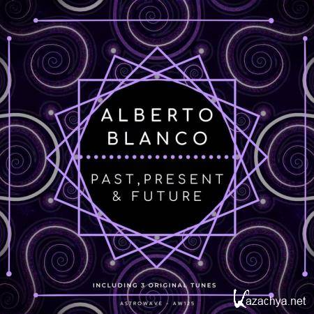 Alberto Blanco - Past, Present & Future (2019)