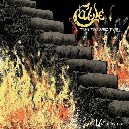 Cable - Take the Stairs to Hell (2019)