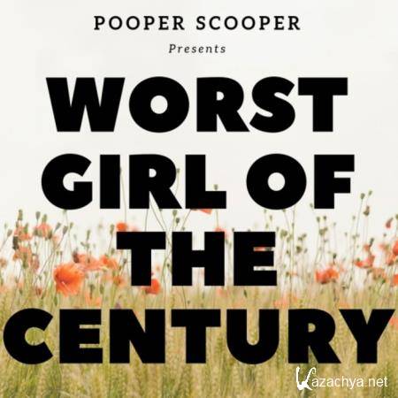 Pooper Scooper - Worst Girl of the Century (2019)