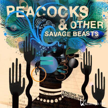 Tenesha The Wordsmith - Peacocks & Other Savage Beasts (2019)