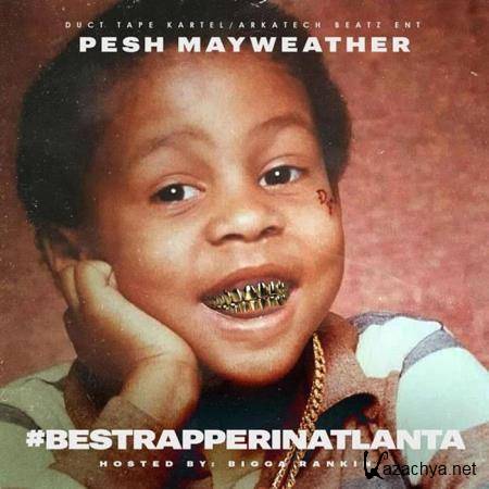 Pesh Mayweather - Best Rapper in Atlanta (2019)