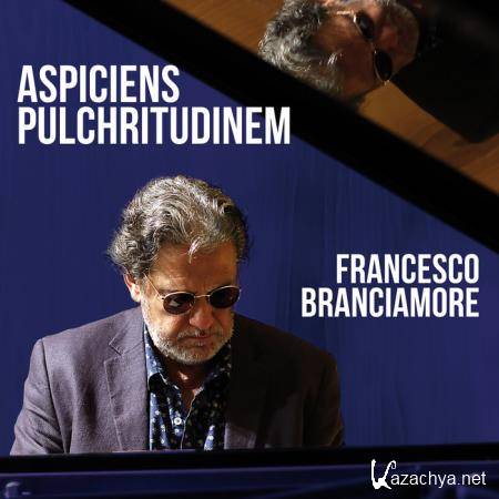 Francesco Branciamore - Aspiciens Pulchritudinem (2019)
