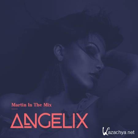 Martin In The Mix - Angelix 045 (2019-09-16)