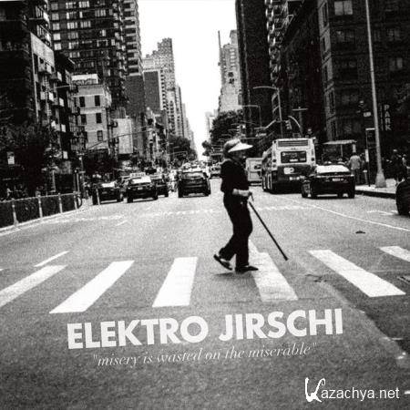 Elektro Jirschi - Misery Is Wasted On The Miserable (2019)
