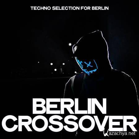 Berlin Crossover (Techno Selection For Berlin) (2019)