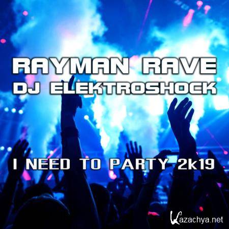Rayman Rave & DJ Elektroshock - I Need to Party 2k19 (2019)