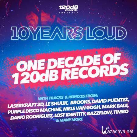 10 Years Loud - One Decade Of 120dB Records (2019)