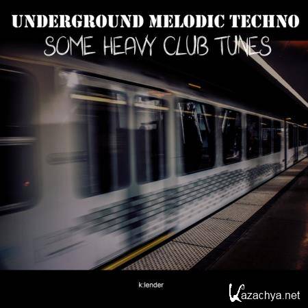 Underground Melodic Techno Some Heavy Clubtunes (2019)