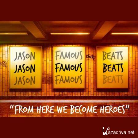 Jason Famous Beats - From Here We Become Heroes (2019)
