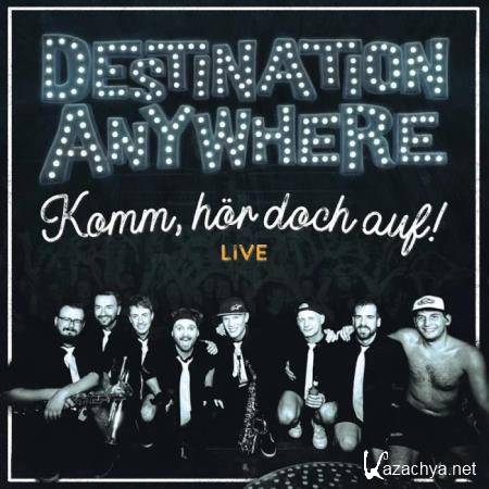 Destination Anywhere  - Komm, hoer doch auf! (Live) (2019)
