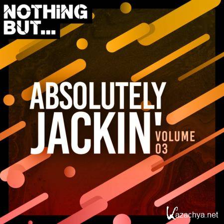 Nothing But... Absolutely Jackin', Vol. 03 (2020)