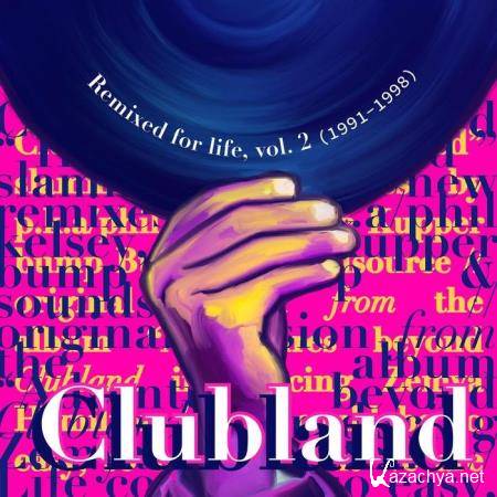 Clubland - Remixed for Life, Volume 2 (1991-1998) (2020)