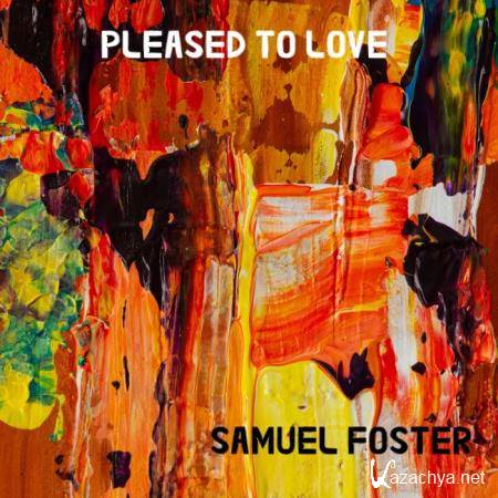 Samuel Foster - Pleased to Love (2020)