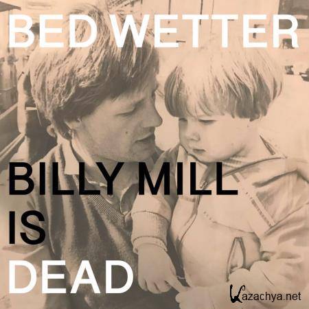 Man Power presents: Bed Wetter Billy Mill is Dead (2020)