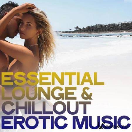 Essential Lounge & Chillout Erotic Music (The Best Electronic Lounge & Chillout Music) (2020)