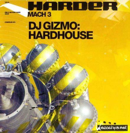 Harder Mach 3 - Compiled by DJ Gizmo: Hardhouse (2002) FLAC