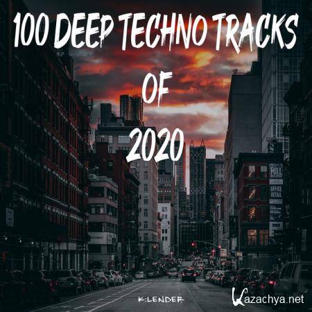 K:lender - 100 Deep Techno Tracks Of 2020 (2020)