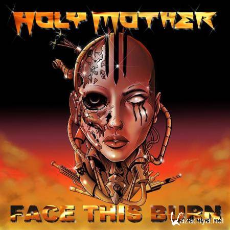 Holy Mother - Face This Burn (2021)