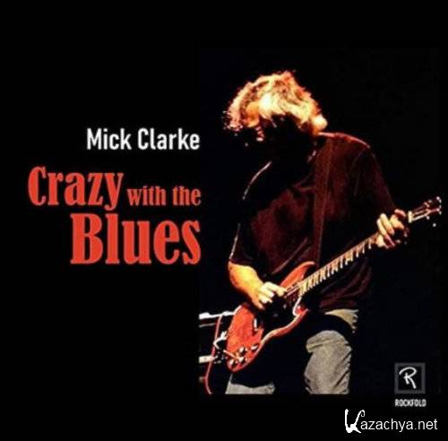 Mick Clarke - Crazy With The Blues (2020)