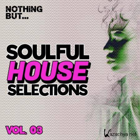 Nothing... But Soulful House Selections, Vol. 03 (2021)