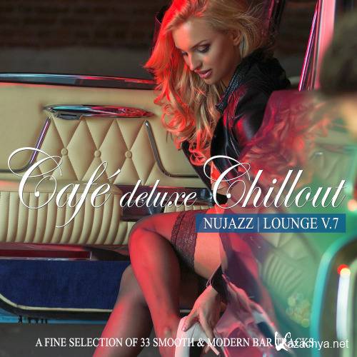 Cafe Deluxe Chillout - Nu Jazz  Lounge Vol. 7 (A Fine Selection of 33 Smooth & Modern Bar Tracks)