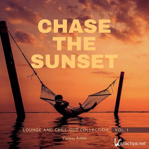 Chase The Sunset (Lounge And Chill Out Collection) Vol. 1 (2021)