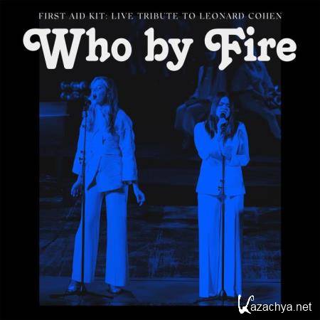 First Aid Kit - Who By Fire: Live Tribute To Leonard Cohen (2021)