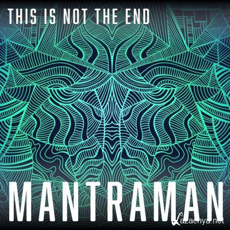 MANTRAMAN - This Is Not The End (2021)