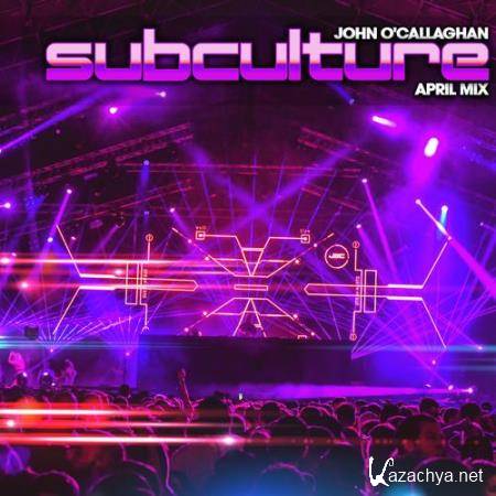 John O'Callaghan - Subculture April mix (2021-04-27)