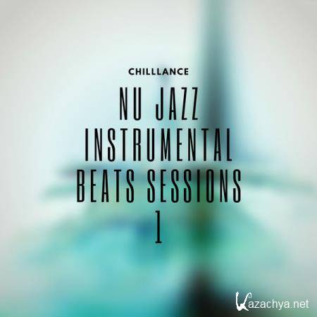 Chilllance - Nu Jazz Instrumental Beats Sessions 1 (2021)