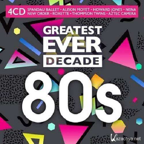 Greatest Ever Decade: The Eighties [4CD] (2021)