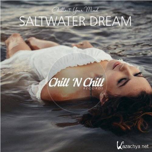 VA - Saltwater Dream Chillout Your Mind (2021)