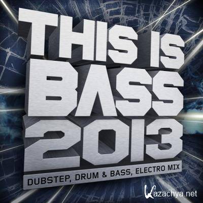 This Is Bass 2013: Dubstep Drum & Bass Electro Mix (2013)