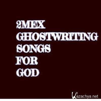 2Mex - Ghostwriting Songs For God (2021)
