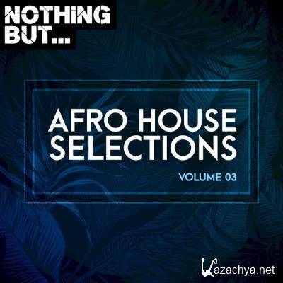 Nothing But... Afro House Selections, Vol 03 (2021)
